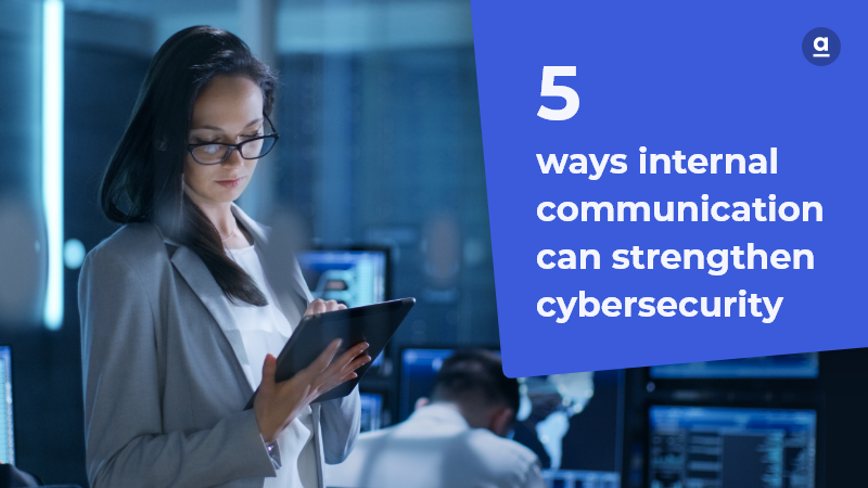 5 Tipps, wie die interne Kommunikation die Cybersicherheit in deinem Unternehmen verbessern kann