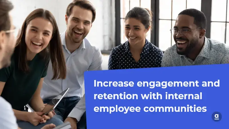 Increase engagement and retention with internal employee communities